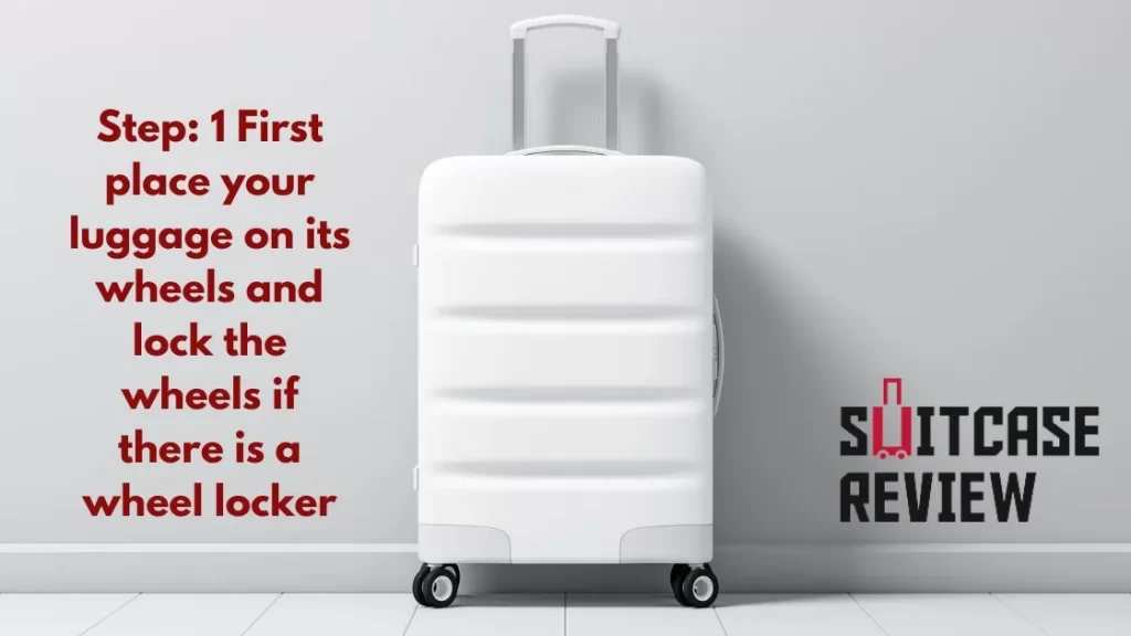 First place your luggage on its wheels and lock the wheels if there is a wheel locker