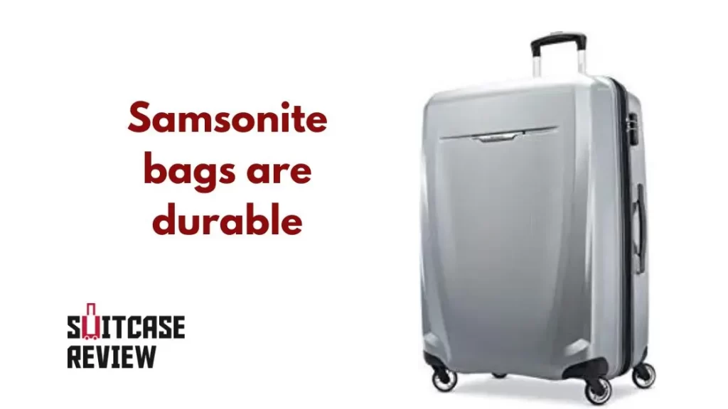 Samsonite bags are durable.